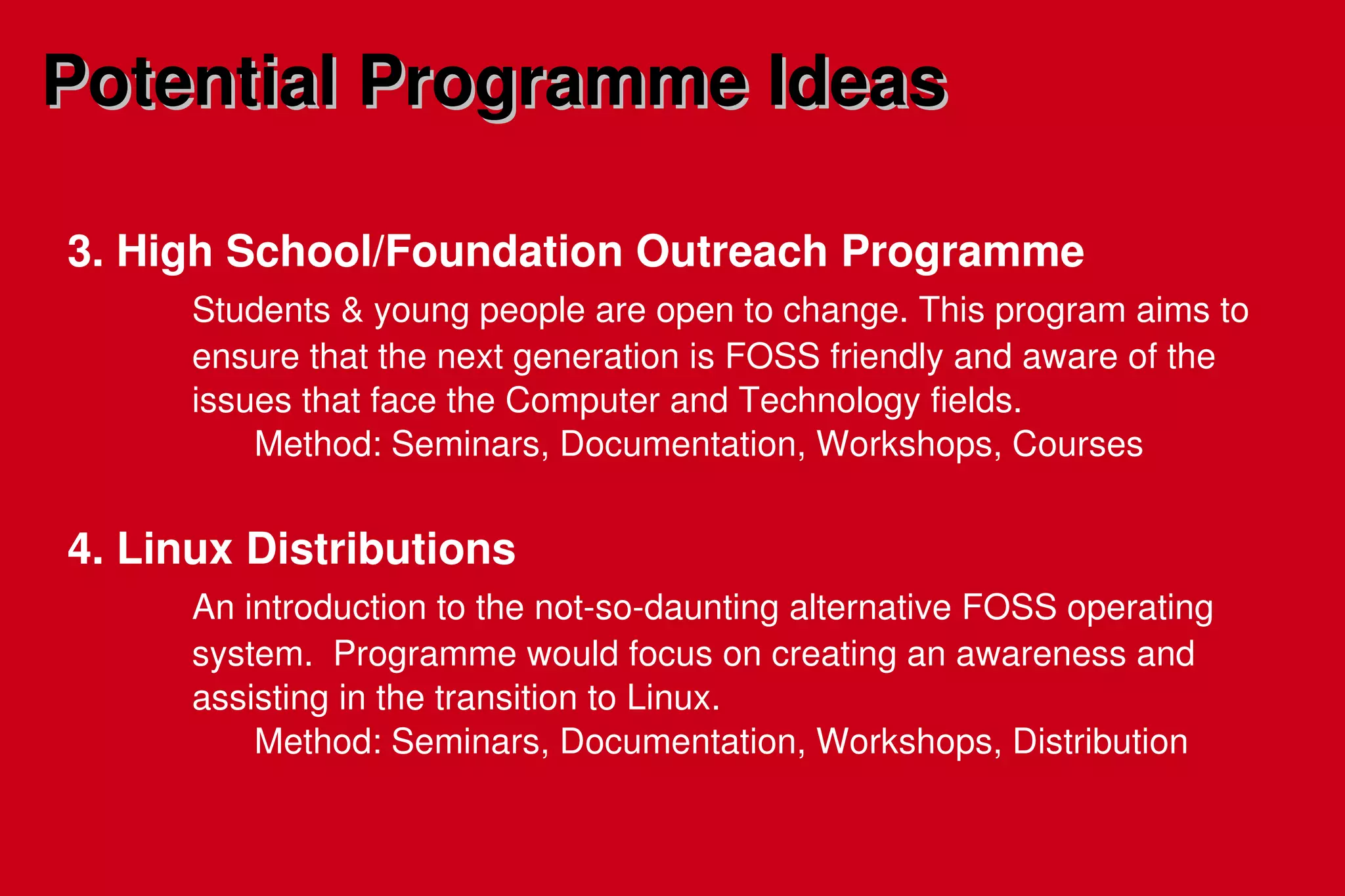 Call for Participants [Open Forum!] Officialize the existence of the pFOSS Group Initialize Regular Meetings Create a basic resource base [website] Begin FOSS Awareness programs, working towards goal 1. Initial Roadmap 