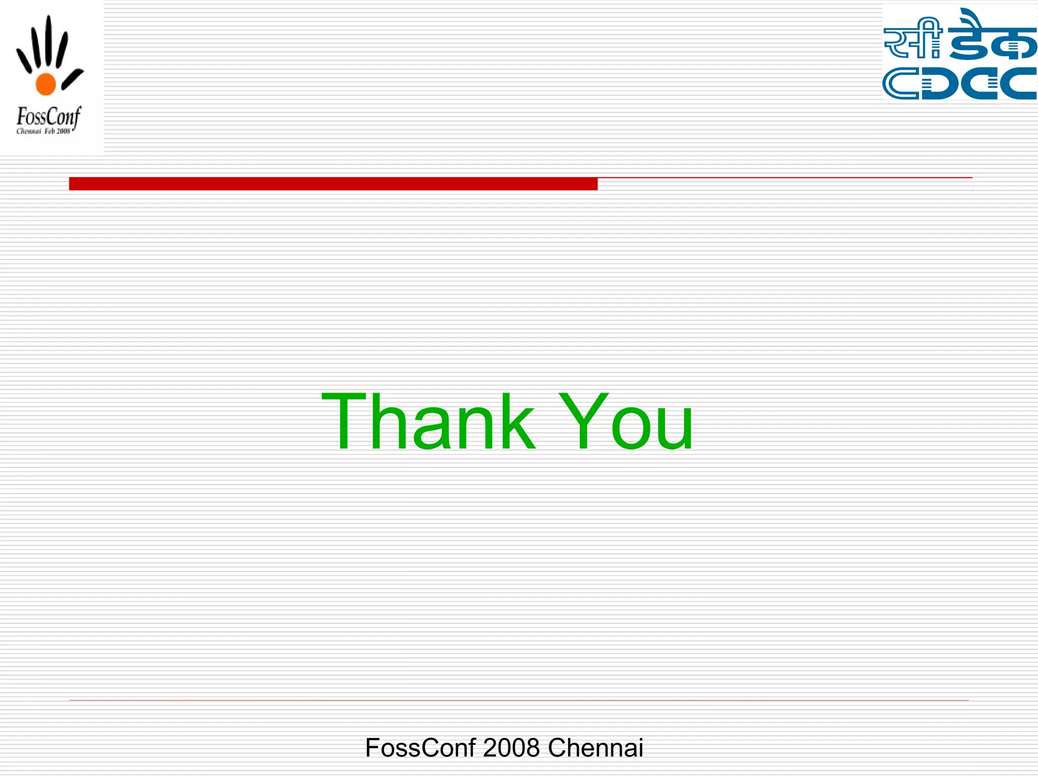 Thank You


 FossConf 2008 Chennai
 