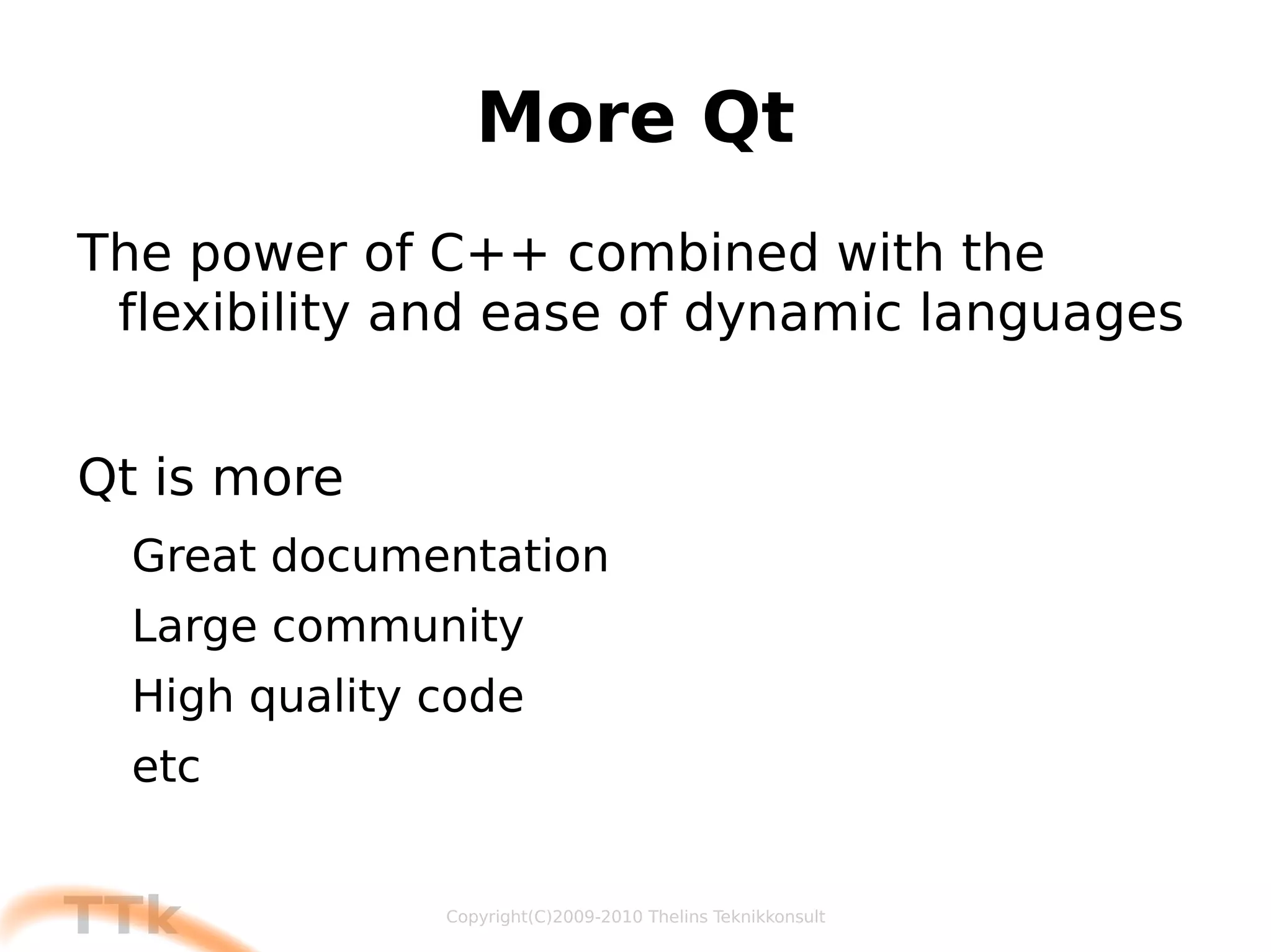 The History of Qt The overall goal has been portable source code and the best framework Code Less 