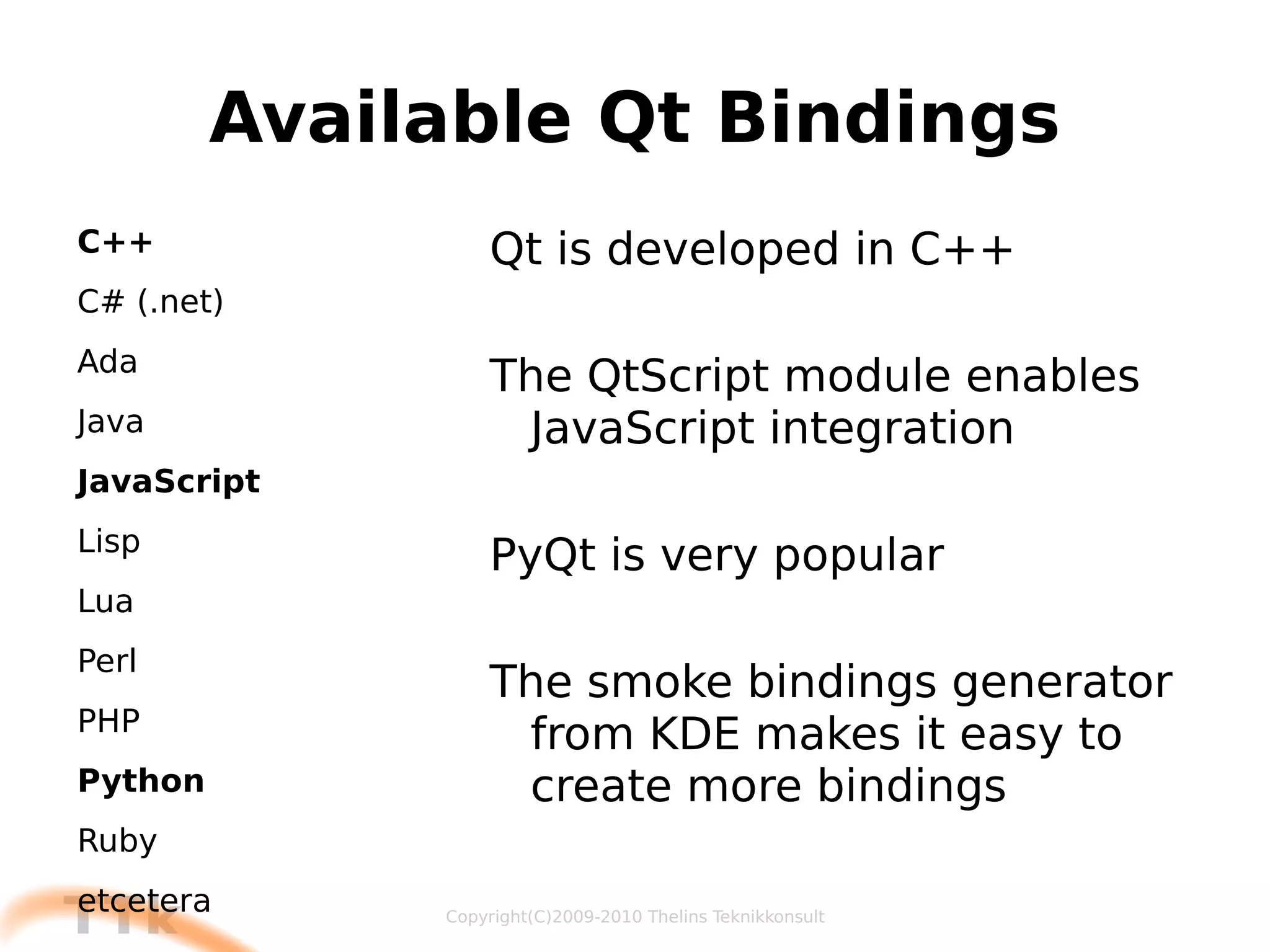 The Modules of Qt QtGui QtSql QtNetwork QtWebKit QtSvg QtOpenGL QtOpenVG QtMultimedia QtScript QtXml QtXmlPatterns Phonon QtDBus QtTest 