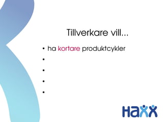 Tillverkare vill...
●
    ha kortare produktcykler
●
    kunna byta HW plattform lättare
●
    återanvända mer kod
●
    vara mer standard
●
    inte låsa in sig hos proprietära 
    leverantörer
 