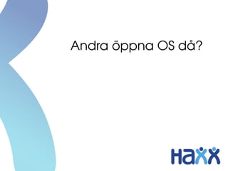 Andra öppna OS då?




        nej
 