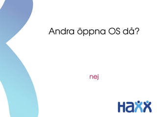 Andra öppna OS då?




        nej
 