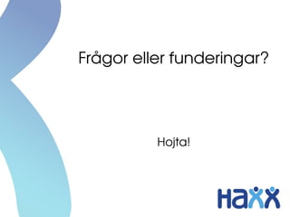 Frågor eller funderingar?




          Hojta!
 