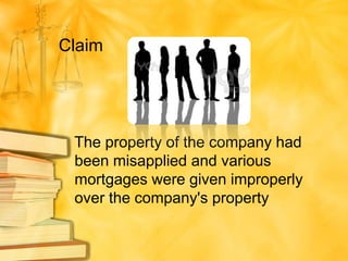 Claim




 The property of the company had
 been misapplied and various
 mortgages were given improperly
 over the company's property
 