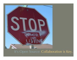 It’s Open Source: Collaboration is Key.
 