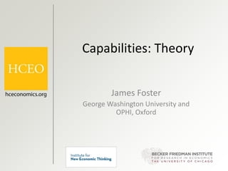 Capabilities: Theory
James Foster
George Washington University and
OPHI, Oxford
 