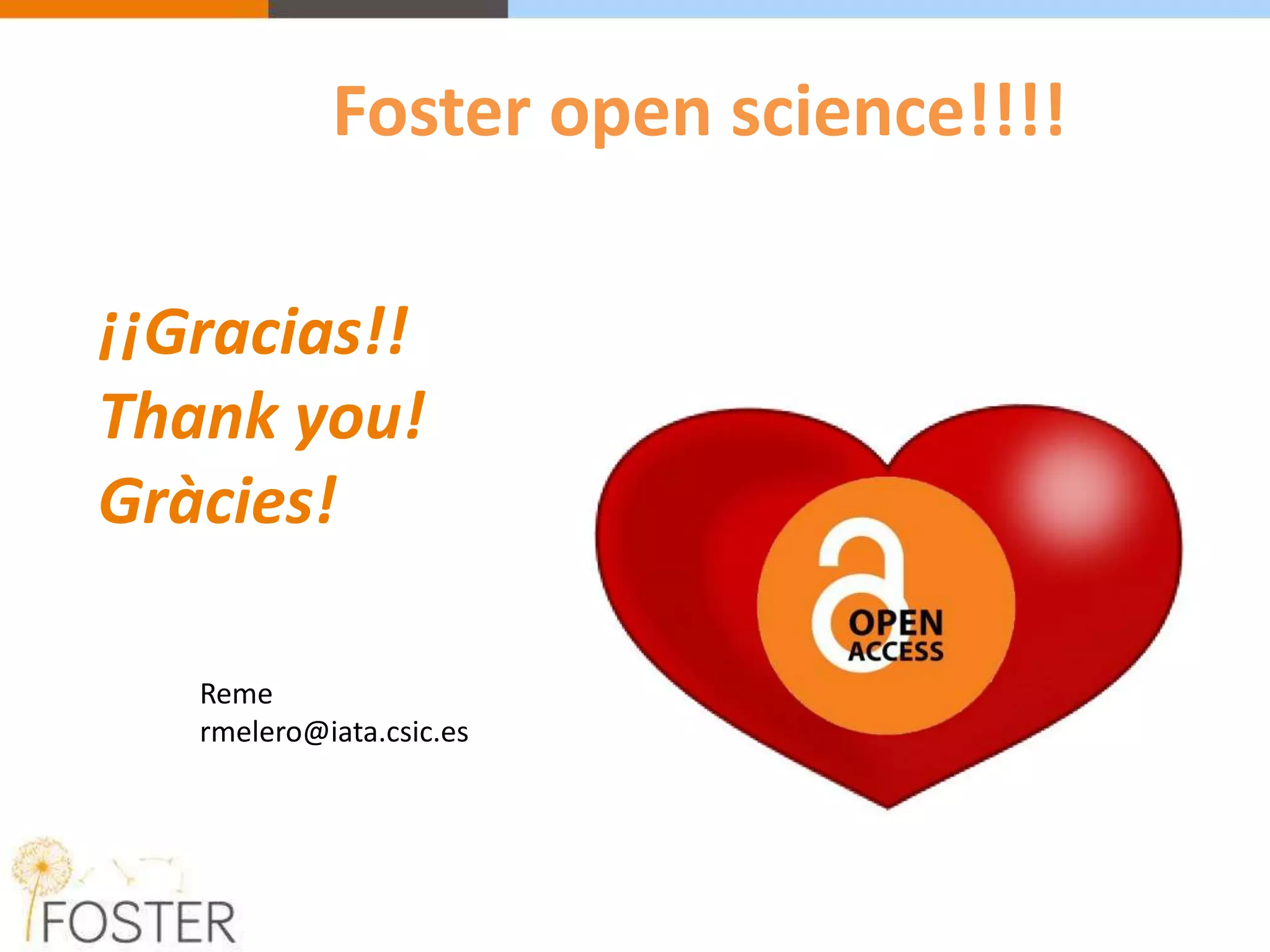 ¡¡Gracias!!
Thank you!
Gràcies!
Reme
rmelero@iata.csic.es
Foster open science!!!!
 