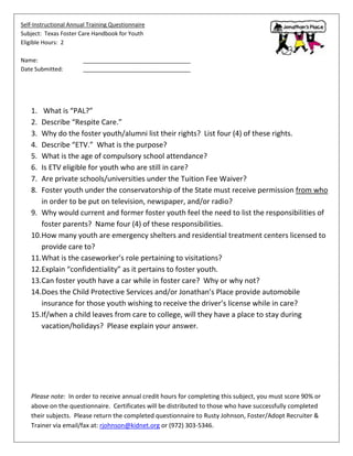 5497286-8164Self-Instructional Annual Training Questionnaire  Subject:  Texas Foster Care Handbook for Youth Eligible Hours:  2  Name:__________________________________ Date Submitted:__________________________________ ,[object Object]