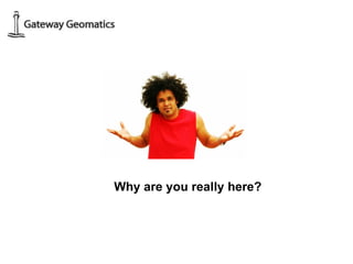 Why are you really here? 