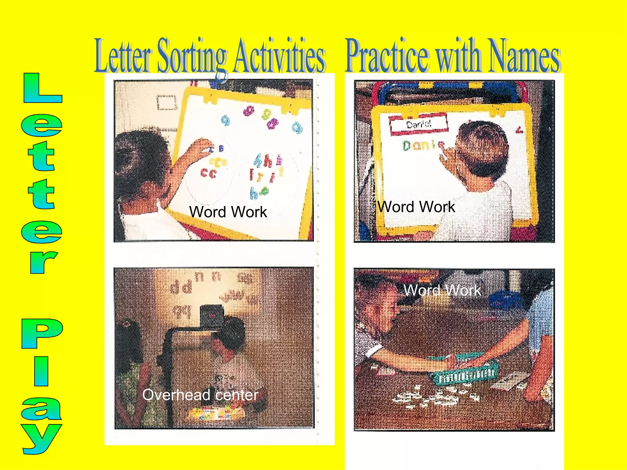 Letter Sorting Activities Letter Play Practice with Names Overhead center Word Work Word Work Word Work 