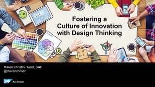 1INTERNAL© 2017 SAP SE or an SAP affiliate company. All rights reserved. ǀ
Maren Christin Huebl, SAP
@marenchristin
Fostering a
Culture of Innovation
with Design Thinking
Picture:UniversityofMelbourne
 