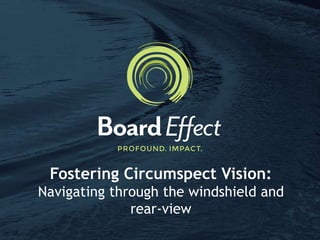 Fostering Circumspect Vision:
Navigating through the windshield and
rear-view
 