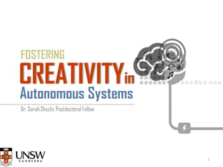 Autonomous Systems
CREATIVITYin
Dr. Sarah Shuchi, Postdoctoral Fellow
FOSTERING
1
 