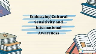Embracing Cultural
Sensitivity and
International
Awareness
 