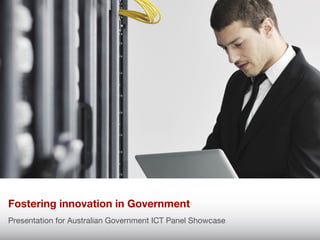 Presentation Heading
Fostering innovation in Government
  Sub Heading
Presentation for Australian Government ICT Panel Showcase
 