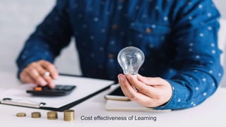 12
Cost effectiveness of Learning
 
