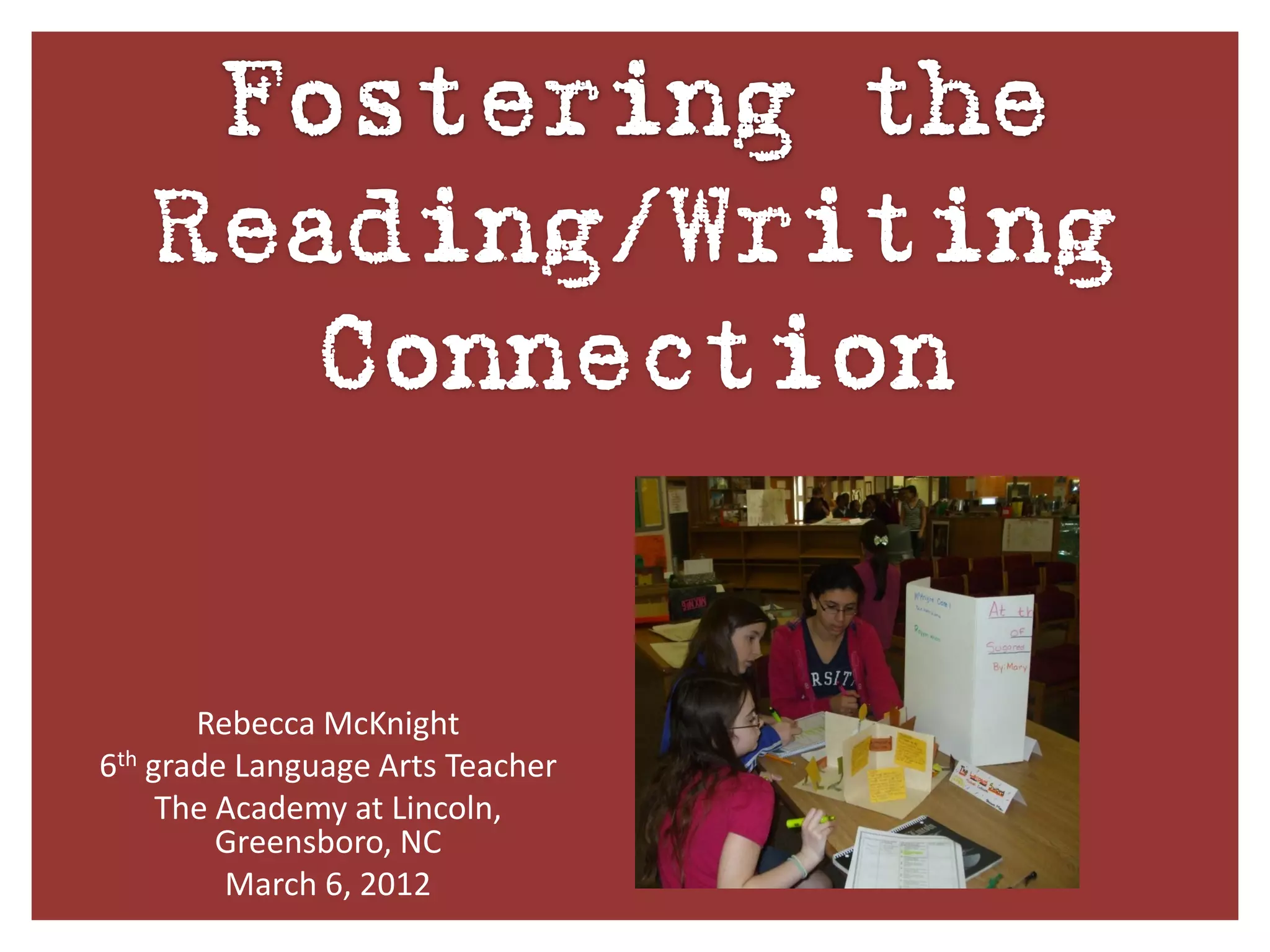 Rebecca McKnight
6th grade Language Arts Teacher
     The Academy at Lincoln,
         Greensboro, NC
         March 6, 2012
 