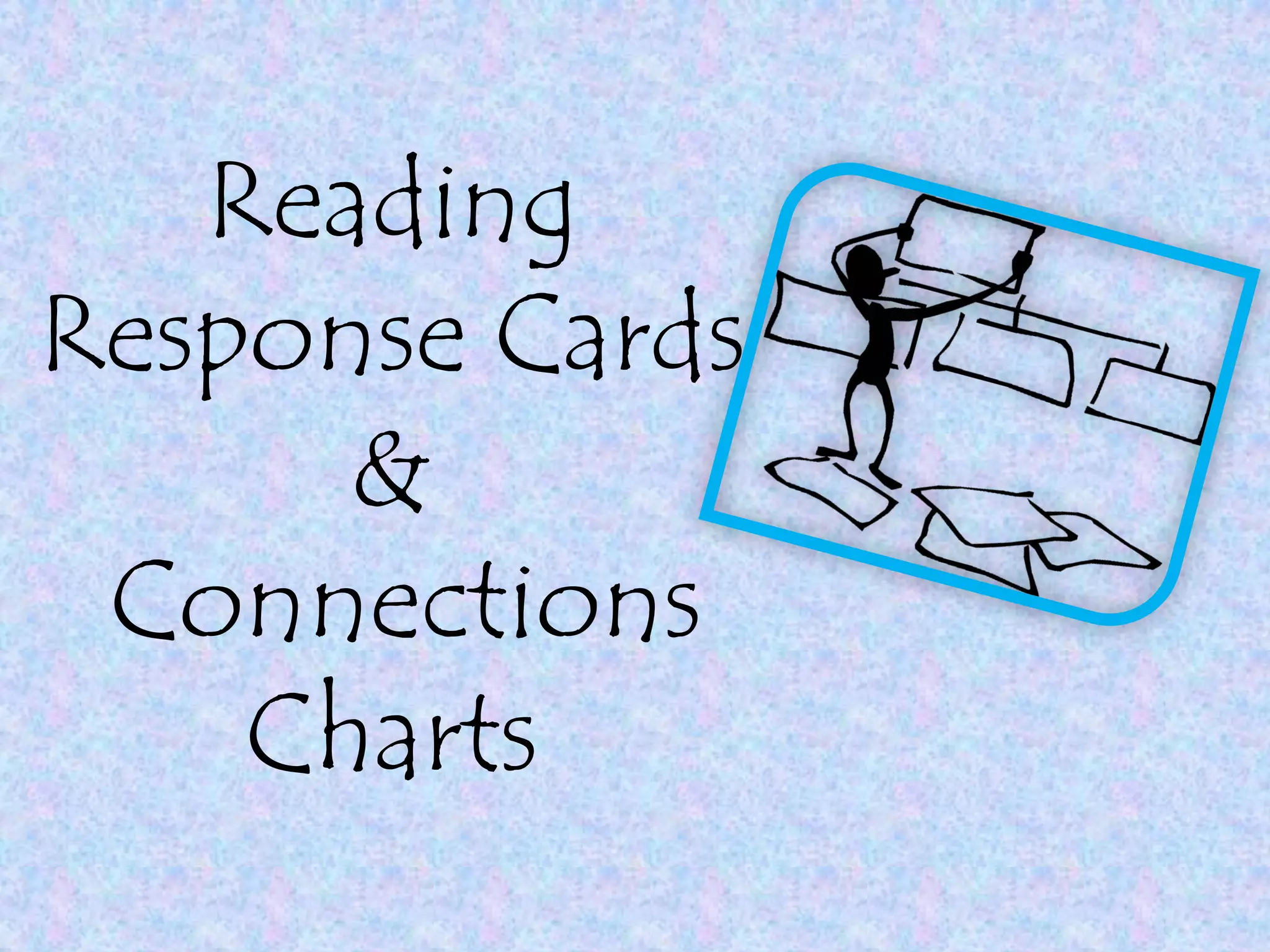 Reading
Response Cards
      &
 Connections
    Charts
 