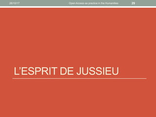 L’ESPRIT DE JUSSIEU
2926/10/17 Open Access as practice in the Humanities
 