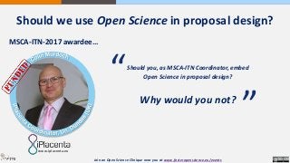 Should we use Open Science in proposal design?
MSCA-ITN-2017 awardee…
Should you, as MSCA-ITN Coordinator, embed
Open Scie...