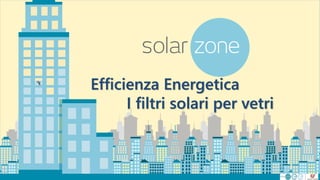 Efficienza Energetica
I filtri solari per vetri
 