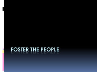 FOSTER THE PEOPLE
 