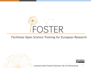 Facilitate Open Science Training for European Research
Licensed under Creative Commons By 4.0 internacional
 