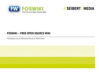 FOSWIKI – FREE OPEN SOURCE WIKI
Vorstellung eines der führenden Enterprise Wiki-Systeme
 