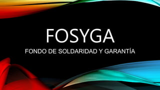 FOSYGA
FONDO DE SOLDARIDAD Y GARANTÍA
 