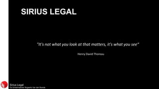 SIRIUS LEGAL

"It's not what you look at that matters, it's what you see“
Henry David Thoreau

Sirius Legal
De Scheemaecker Bogaerts Van den Brande

 