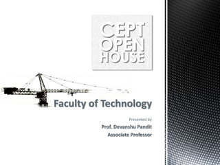Faculty of Technology
Presented by
Prof. Devanshu Pandit
Associate Professor
 