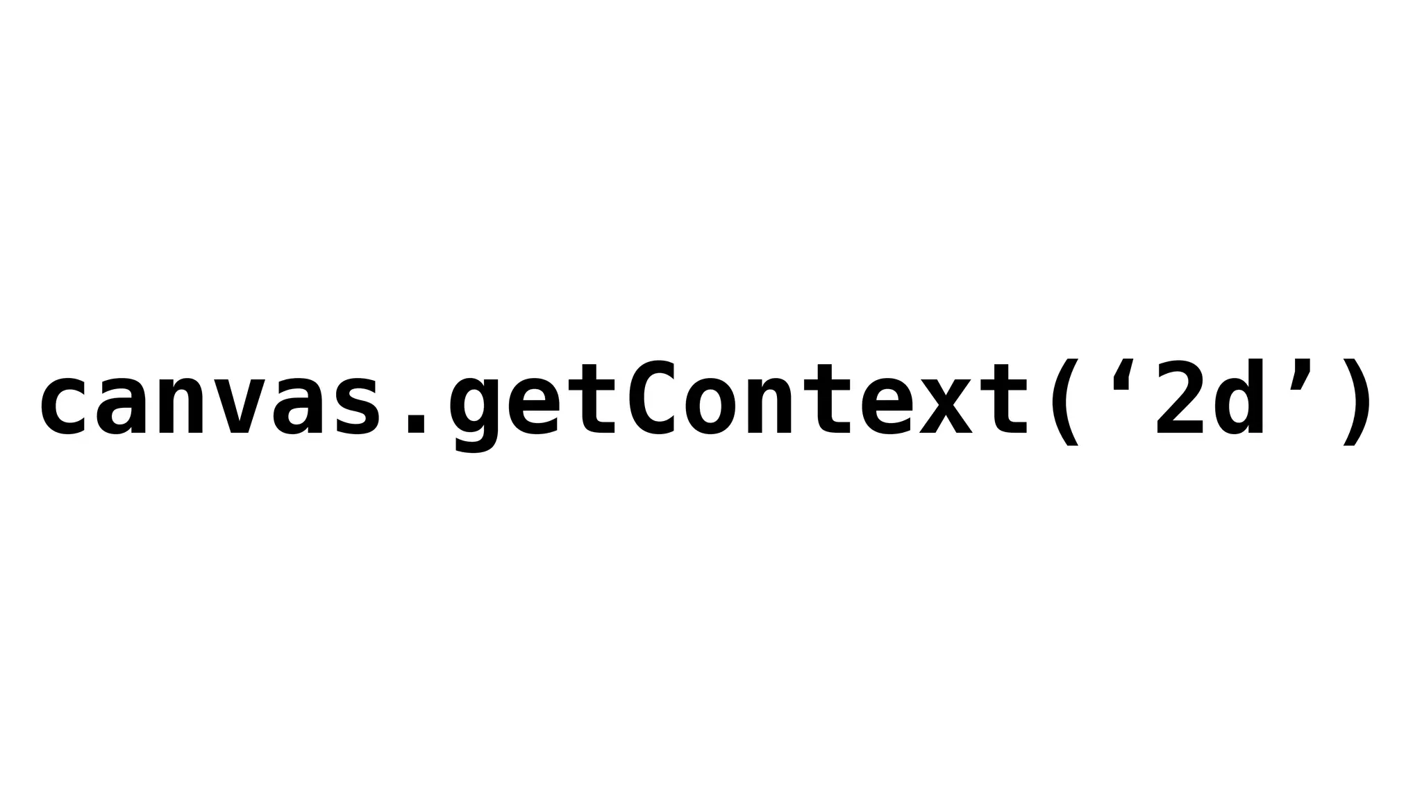 canvas.getContext(‘2d’)
 