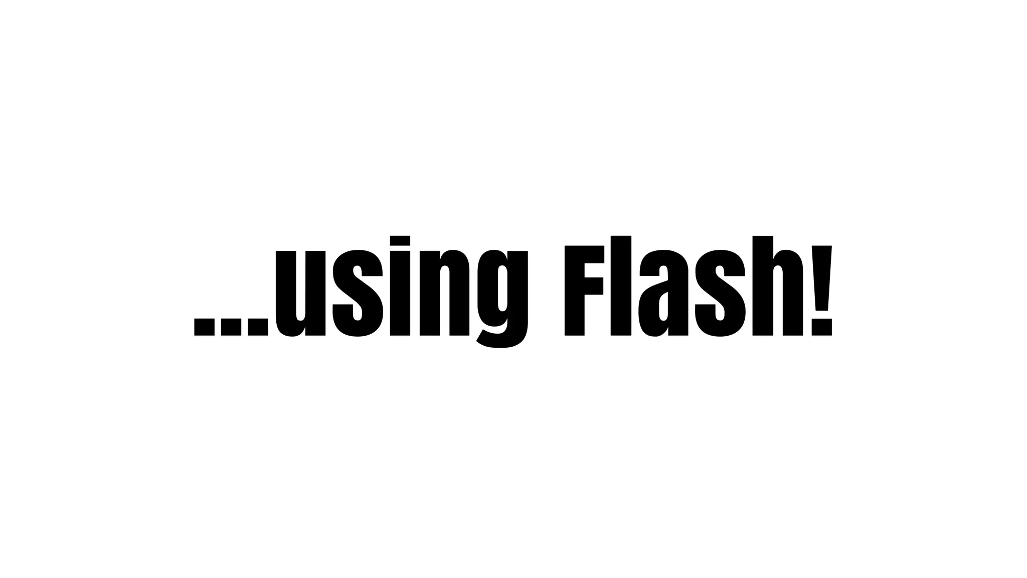 ...using Flash!
 
