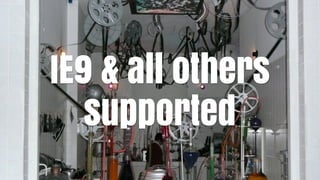 IE9 & all others
   supported
 