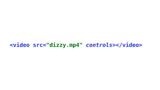 <video src="dizzy.mp4" controls></video>
 