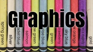 Graphics
 