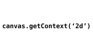 canvas.getContext(‘2d’)
 