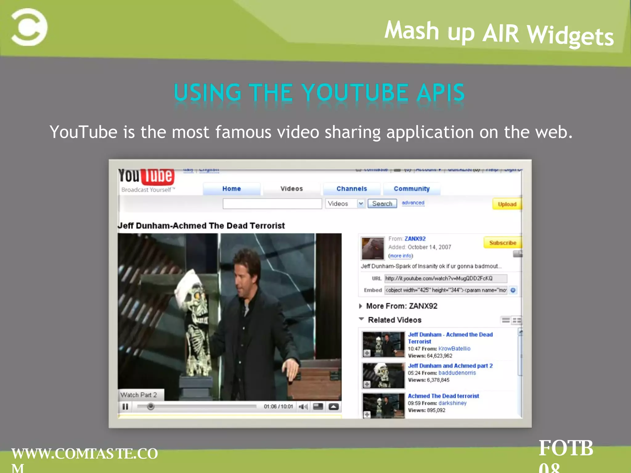 Mash up AIR Widgets FOTB 08 WWW.COMTASTE.COM YouTube is the most famous video sharing application on the web. 