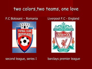 two colors,two teams, one love ,[object Object],[object Object],[object Object],[object Object]