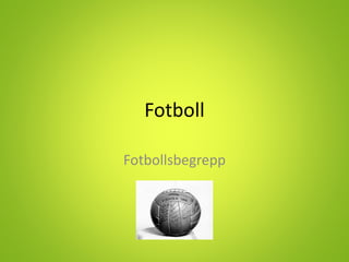 Fotboll
Fotbollsbegrepp
 