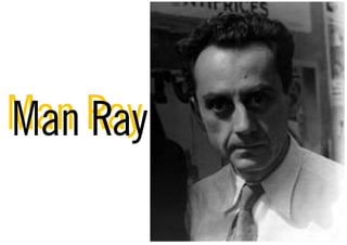 Man Ray
Man Ray
 