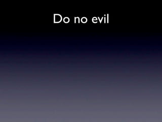 Do no evil
 