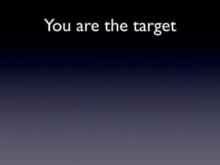You are the target
 
