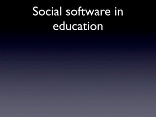 Social software in
    education
 