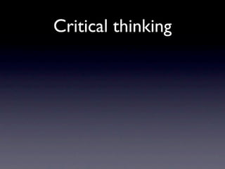 Critical thinking
 