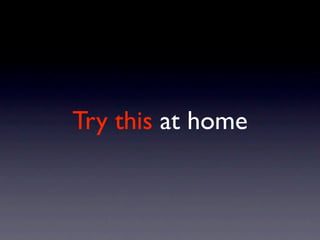 Try this at home
 