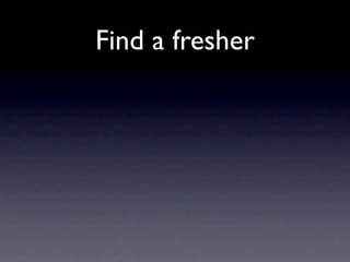 Find a fresher
 