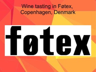 Wine tasting in Føtex,
Copenhagen, Denmark
 