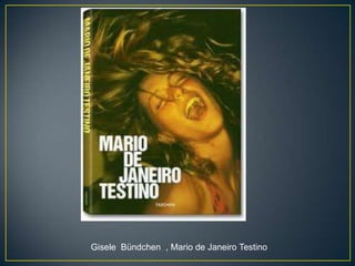Gisele Bündchen , Mario de Janeiro Testino
 